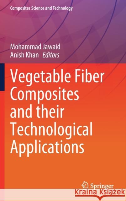 Vegetable Fiber Composites and Their Technological Applications Mohammad Jawaid Anish Khan 9789811618536