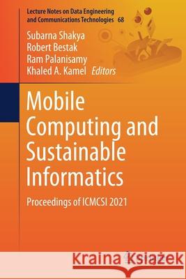 Mobile Computing and Sustainable Informatics: Proceedings of Icmcsi 2021 Subarna Shakya Robert Bestak Ram Palanisamy 9789811618659