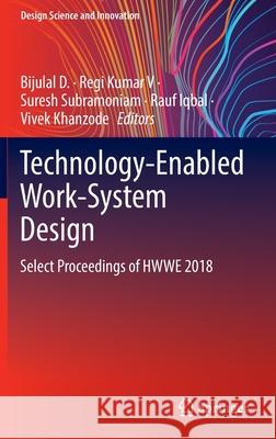 Technology-Enabled Work-System Design: Select Proceedings of Hwwe 2018 Bijulal D Regi Kumar V Suresh Subramoniam 9789811618833 Springer