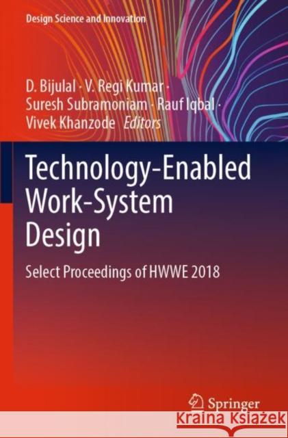 Technology-Enabled Work-System Design: Select Proceedings of HWWE 2018 D. Bijulal V. Reg Suresh Subramoniam 9789811618864 Springer