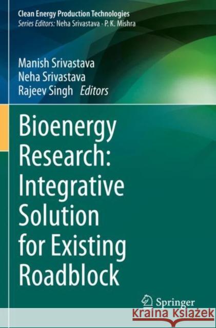Bioenergy Research: Integrative Solution for Existing Roadblock Srivastava, Manish 9789811618901