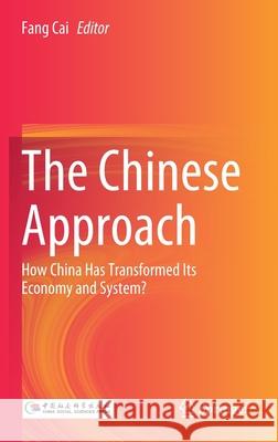 The Chinese Approach: How China Has Transformed Its Economy and System? Fang Cai 9789811618987 Springer