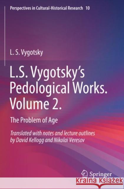 L.S. Vygotsky’s Pedological Works. Volume 2.: The Problem of Age L. S. Vygotsky David Kellogg Nikolai Veresov 9789811619090 Springer