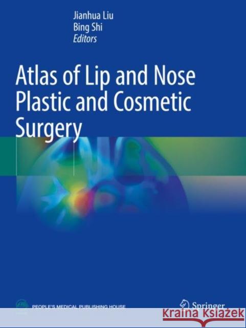 Atlas of Lip and Nose Plastic and Cosmetic Surgery Jianhua Liu Bing Shi 9789811619137 Springer