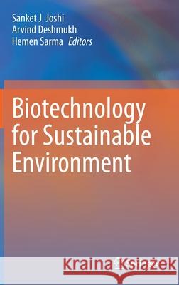 Biotechnology for Sustainable Environment Sanket J. Joshi Arvind Deshmukh Hemen Sarma 9789811619540