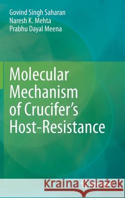 Molecular Mechanism of Crucifer's Host-Resistance Govind Singh Saharan Naresh K. Mehta Prabhu Dayal Meena 9789811619731