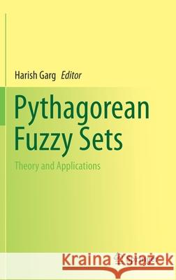 Pythagorean Fuzzy Sets: Theory and Applications Harish Garg 9789811619885