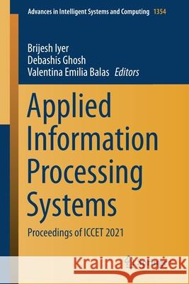 Applied Information Processing Systems: Proceedings of Iccet 2021 Brijesh Iyer Debashis Ghosh Valentina Emilia Balas 9789811620072 Springer