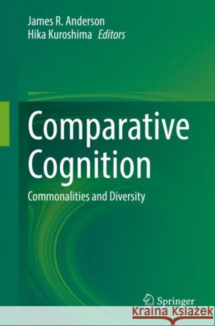 Comparative Cognition: Commonalities and Diversity James R. Anderson Hika Kuroshima 9789811620270 Springer