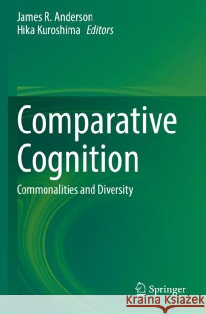 Comparative Cognition: Commonalities and Diversity Anderson, James R. 9789811620300 Springer Nature Singapore