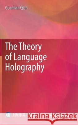 The Theory of Language Holography Guanlian Qian 9789811620386 Springer