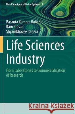 Life Sciences Industry: From Laboratories to Commercialization of Research Bahera, Basanta Kumara 9789811620539 Springer Nature Singapore