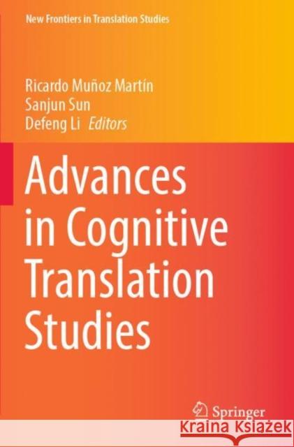 Advances in Cognitive Translation Studies Ricardo Mu?o Sanjun Sun Defeng Li 9789811620720 Springer