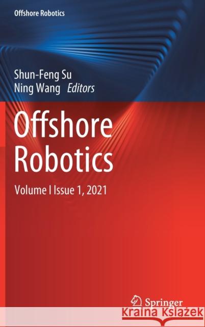 Offshore Robotics: Volume I Issue 1, 2021 Shun-Feng Su Ning Wang 9789811620775 Springer