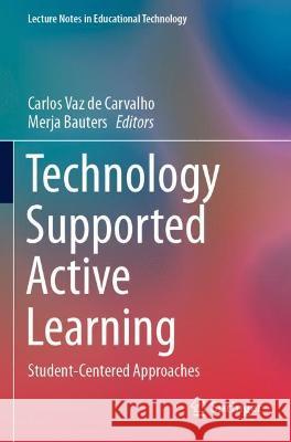 Technology Supported Active Learning: Student-Centered Approaches Vaz De Carvalho, Carlos 9789811620843