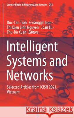 Intelligent Systems and Networks: Selected Articles from Icisn 2021, Vietnam Duc-Tan Tran Gwanggil Jeon Thi Dieu Linh Nguyen 9789811620935