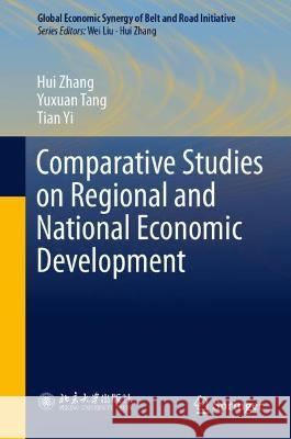 Comparative Studies on Regional and National Economic Development Hui Zhang Yuxuan Tang Tian Yi 9789811621048