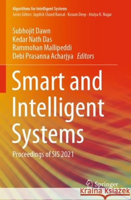 Smart and Intelligent Systems: Proceedings of Sis 2021 Dawn, Subhojit 9789811621116