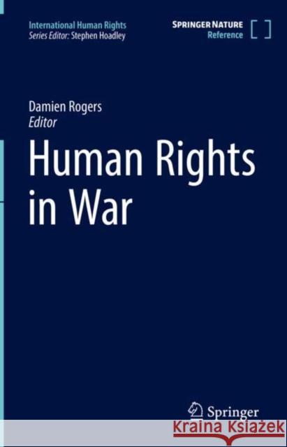 Human Rights in War Damien Rogers 9789811621154 Springer