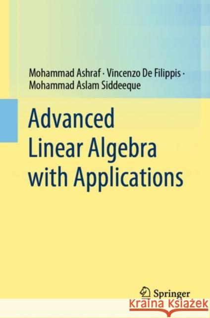 Advanced Linear Algebra with Applications Mohammad Ashraf Vincenzo d Mohammad Asla 9789811621666 Springer Verlag, Singapore