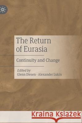 The Return of Eurasia: Continuity and Change Glenn Diesen Alexander Lukin 9789811621789