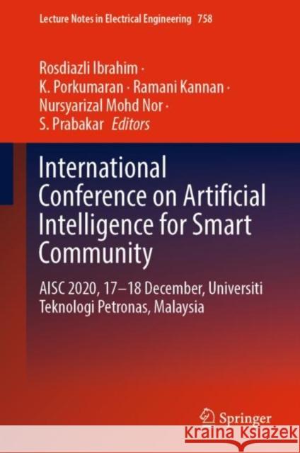 International Conference on Artificial Intelligence for Smart Community: Aisc 2020, 17-18 December, Universiti Teknologi Petronas, Malaysia Rosdiazli Ibrahim K. Porkumaran                            Ramani Kannan 9789811621826