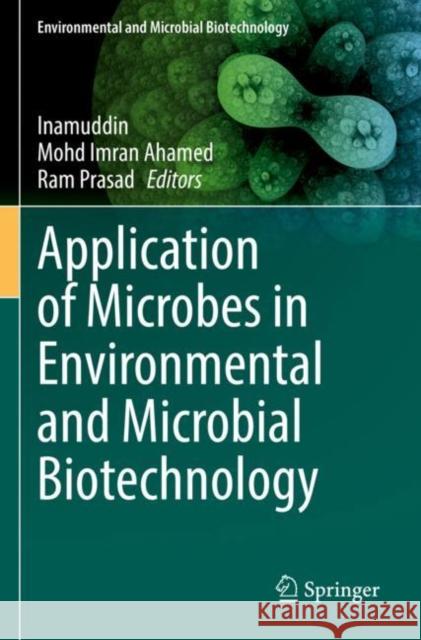 Application of Microbes in Environmental and Microbial Biotechnology Inamuddin                                Mohd Imran Ahamed Ram Prasad 9789811622274