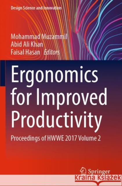 Ergonomics for Improved Productivity: Proceedings of HWWE 2017 Volume 2 Mohammad Muzammil Abid Ali Khan Faisal Hasan 9789811622311