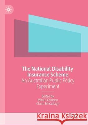 The National Disability Insurance Scheme: An Australian Public Policy Experiment Mhairi Cowden Claire McCullagh  9789811622465