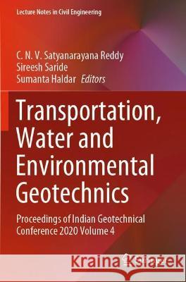 Transportation, Water and Environmental Geotechnics: Proceedings of Indian Geotechnical Conference 2020 Volume 4 Satyanarayana Reddy, C. N. V. 9789811622625