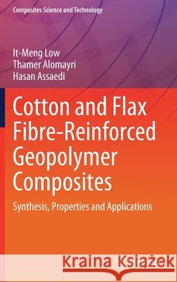 Cotton and Flax Fibre-Reinforced Geopolymer Composites: Synthesis, Properties and Applications It-Meng Low Thamer Alomayri Hasan Assaedi 9789811622809 Springer
