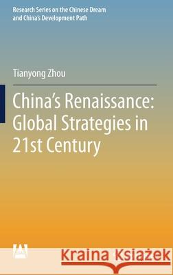 China's Renaissance: Global Strategies in 21st Century Tianyong Zhou 9789811622922