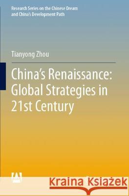 China's Renaissance: Global Strategies in 21st Century Tianyong Zhou 9789811622953