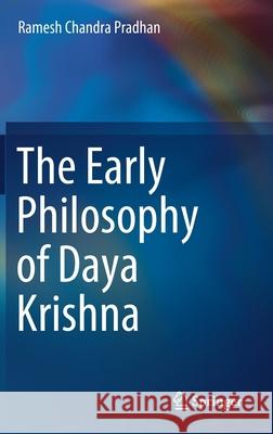 The Early Philosophy of Daya Krishna Ramesh Chandra Pradhan 9789811623004