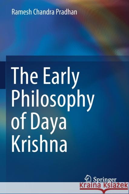 The Early Philosophy of Daya Krishna Ramesh Chandra Pradhan 9789811623035