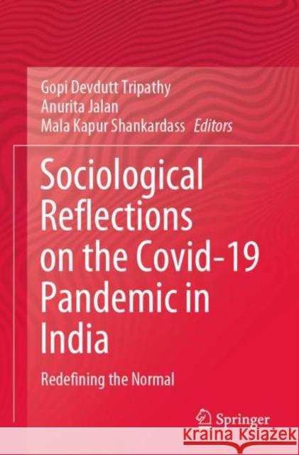 Sociological Reflections on the Covid-19 Pandemic in India: Redefining the Normal Tripathy, Gopi Devdutt 9789811623226 Springer Nature Singapore