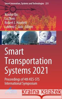 Smart Transportation Systems 2021: Proceedings of 4th Kes-Sts International Symposium Xiaobo Qu Lu Zhen Robert J. Howlett 9789811623233