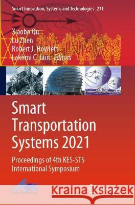 Smart Transportation Systems 2021: Proceedings of 4th KES-STS International Symposium Qu, Xiaobo 9789811623264