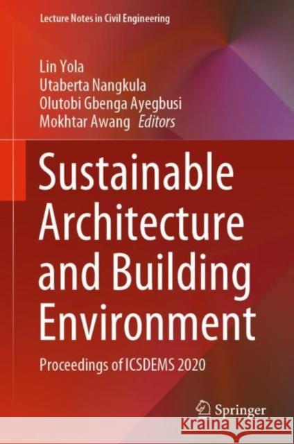 Sustainable Architecture and Building Environment: Proceedings of Icsdems 2020 Lin Yola Utaberta Nangkula Olutobi Gbenga Ayegbusi 9789811623288