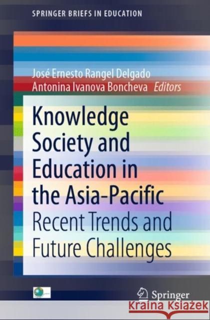 Knowledge Society and Education in the Asia-Pacific: Recent Trends and Future Challenges Jose Ernesto Range Antonina Ivanova Boncheva 9789811623325