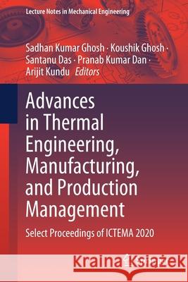 Advances in Thermal Engineering, Manufacturing, and Production Management: Select Proceedings of Ictema 2020 Sadhan Kumar Ghosh Koushik Ghosh Santanu Das 9789811623462 Springer