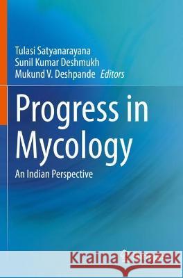 Progress in Mycology: An Indian Perspective Satyanarayana, Tulasi 9789811623523
