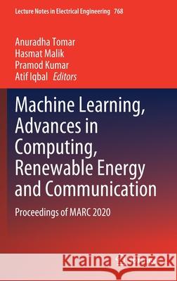Machine Learning, Advances in Computing, Renewable Energy and Communication: Proceedings of Marc 2020 Anuradha Tomar Hasmat Malik Pramod Kumar 9789811623530