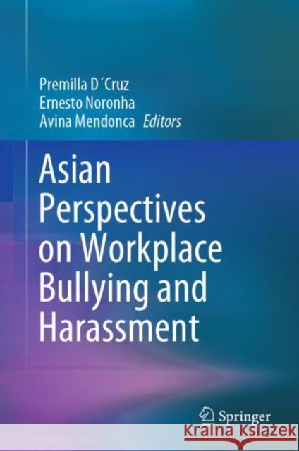 Asian Perspectives on Workplace Bullying and Harassment D Ernesto Noronha Avina Mendonca 9789811623615 Springer