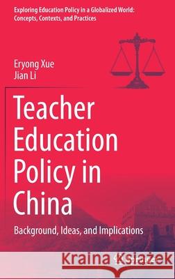 Teacher Education Policy in China: Background, Ideas, and Implications Eryong Xue Jian Li 9789811623653