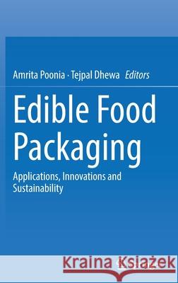 Edible Food Packaging: Applications, Innovations and Sustainability Amrita Poonia Tejpal Dhewa 9789811623820 Springer