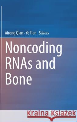 Noncoding Rnas and Bone Airong Qian Ye Tian 9789811624018 Springer