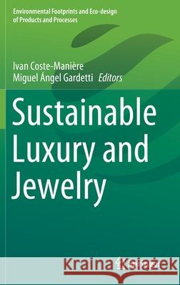 Sustainable Luxury and Jewelry Ivan Coste-Maniere Miguel  9789811624537 Springer