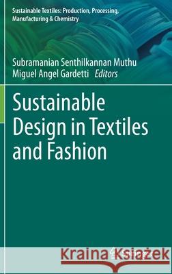 Sustainable Design in Textiles and Fashion Subramanian Senthilkannan Muthu Miguel Ange 9789811624650 Springer