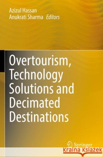 Overtourism, Technology Solutions and Decimated Destinations Azizul Hassan Anukrati Sharma 9789811624766 Springer